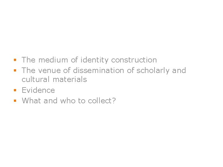 § The medium of identity construction § The venue of dissemination of scholarly and