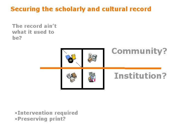 Securing the scholarly and cultural record The record ain’t what it used to be?