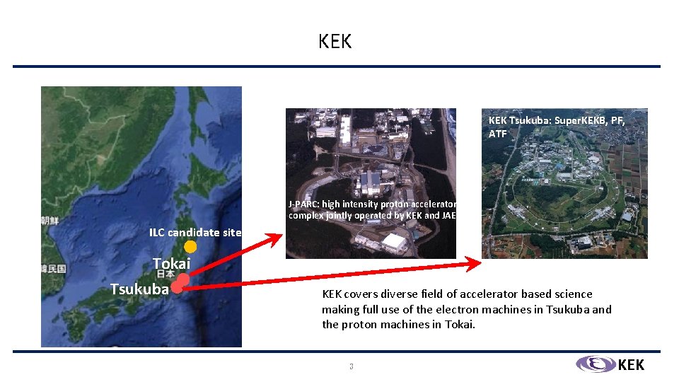 KEK Tsukuba: Super. KEKB, PF, ATF J-PARC: high intensity proton accelerator complex jointly operated