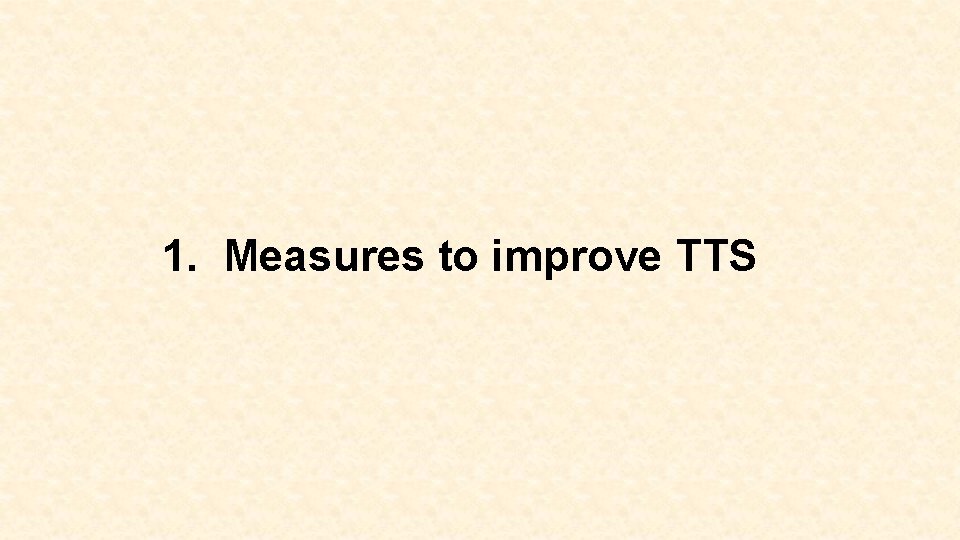 1. Measures to improve TTS 