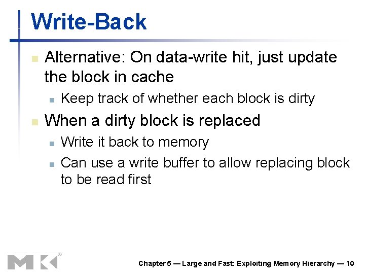 Write-Back n Alternative: On data-write hit, just update the block in cache n n