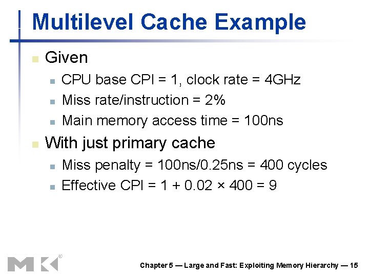 Multilevel Cache Example n Given n n CPU base CPI = 1, clock rate