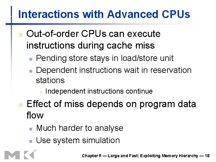 Interactions with Advanced CPUs n Out-of-order CPUs can execute instructions during cache miss n