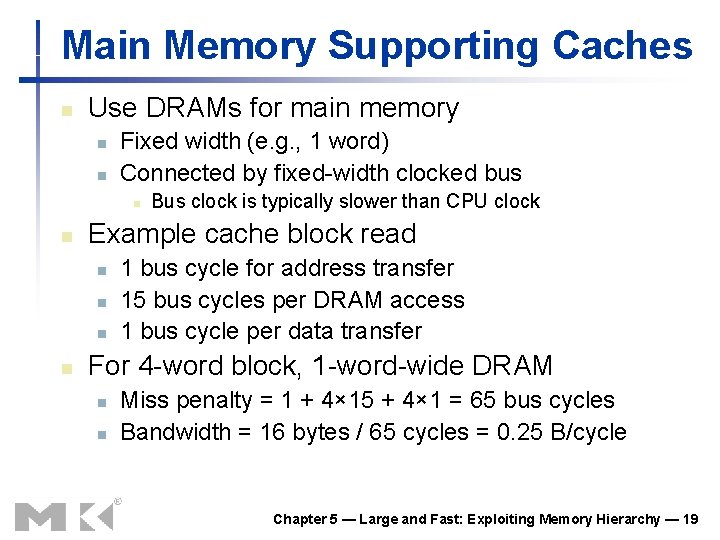 Main Memory Supporting Caches n Use DRAMs for main memory n n Fixed width