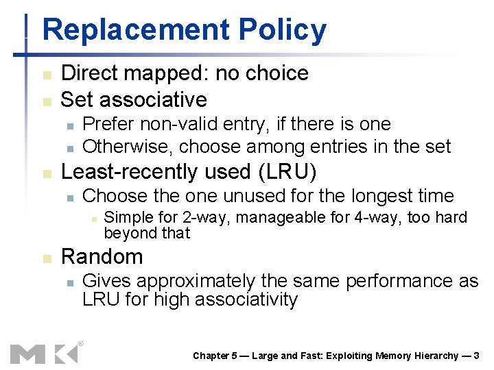 Replacement Policy n n Direct mapped: no choice Set associative n n n Prefer