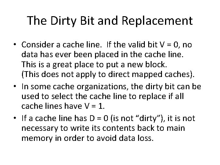 The Dirty Bit and Replacement • Consider a cache line. If the valid bit