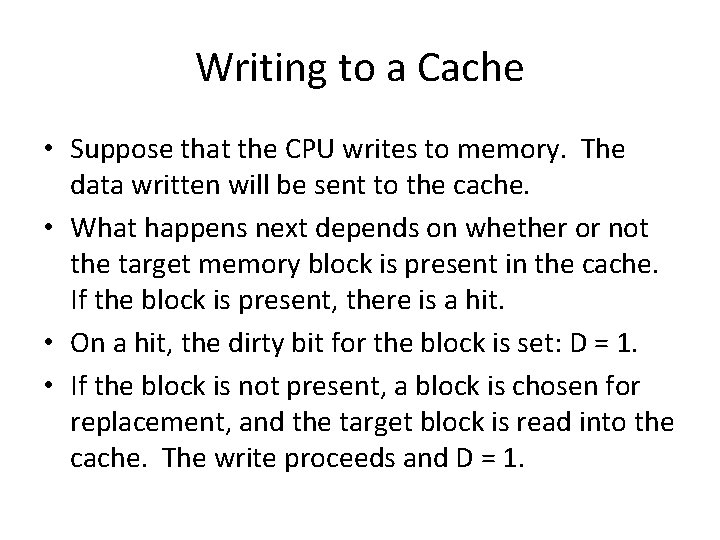 Writing to a Cache • Suppose that the CPU writes to memory. The data