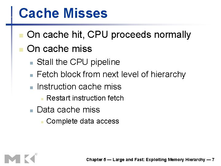 Cache Misses n n On cache hit, CPU proceeds normally On cache miss n