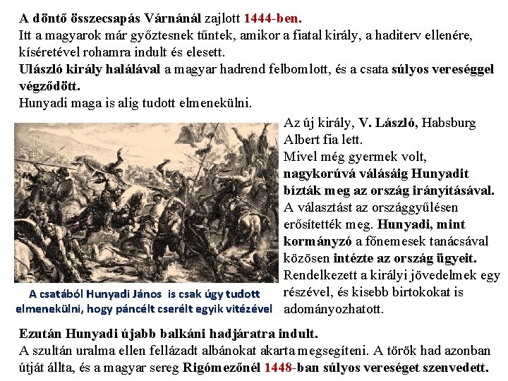 A döntő összecsapás Várnánál zajlott 1444 -ben. Itt a magyarok már győztesnek tűntek, amikor