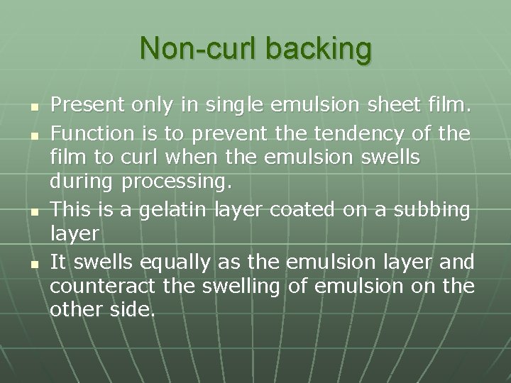Non-curl backing n n Present only in single emulsion sheet film. Function is to