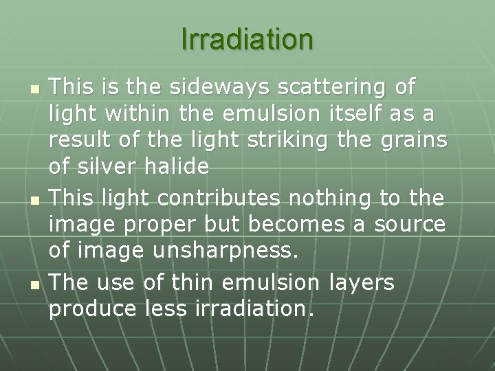 Irradiation n This is the sideways scattering of light within the emulsion itself as