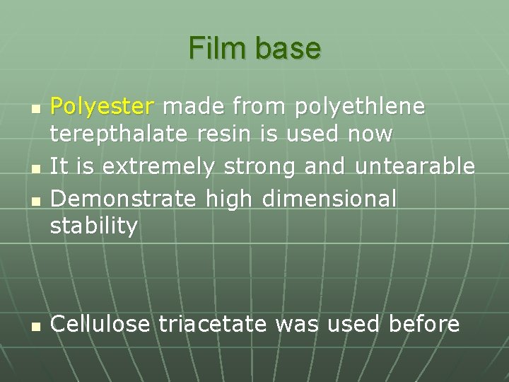 Film base n n Polyester made from polyethlene terepthalate resin is used now It