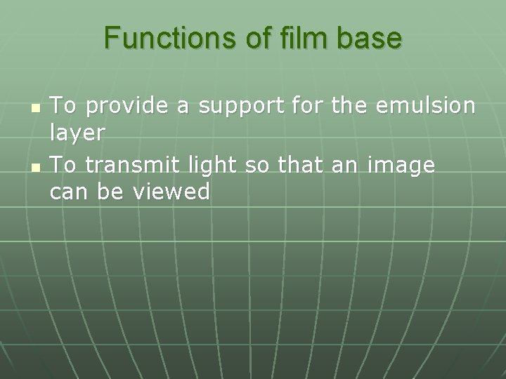 Functions of film base n n To provide a support for the emulsion layer