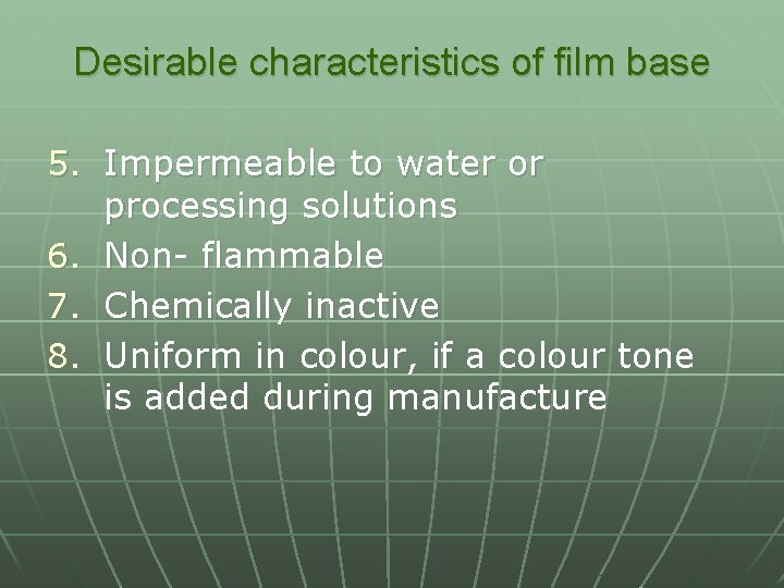 Desirable characteristics of film base 5. Impermeable to water or processing solutions 6. Non-