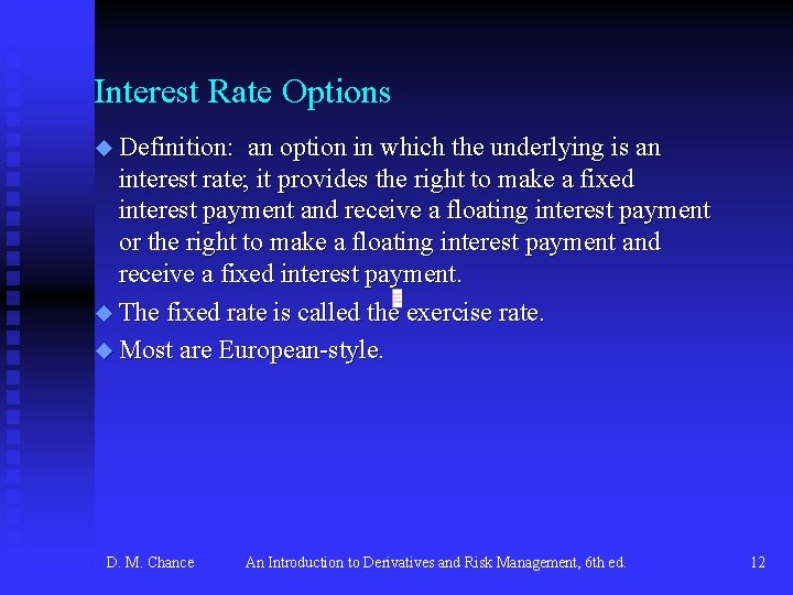 Interest Rate Options u Definition: an option in which the underlying is an interest