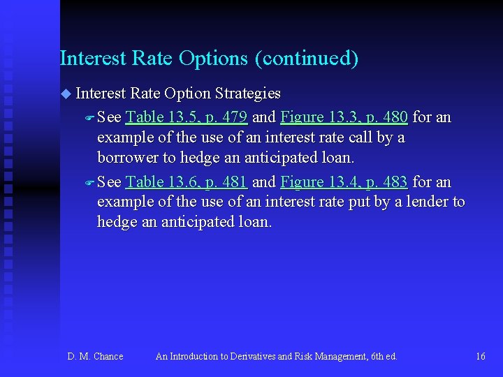 Interest Rate Options (continued) u Interest Rate Option Strategies F See Table 13. 5,