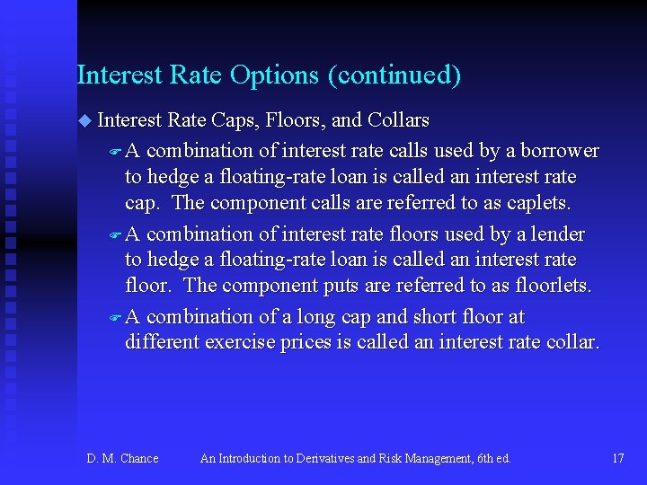 Interest Rate Options (continued) u Interest Rate Caps, Floors, and Collars FA combination of