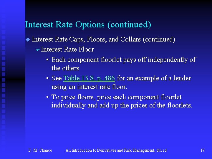 Interest Rate Options (continued) u Interest Rate Caps, Floors, and Collars (continued) F Interest
