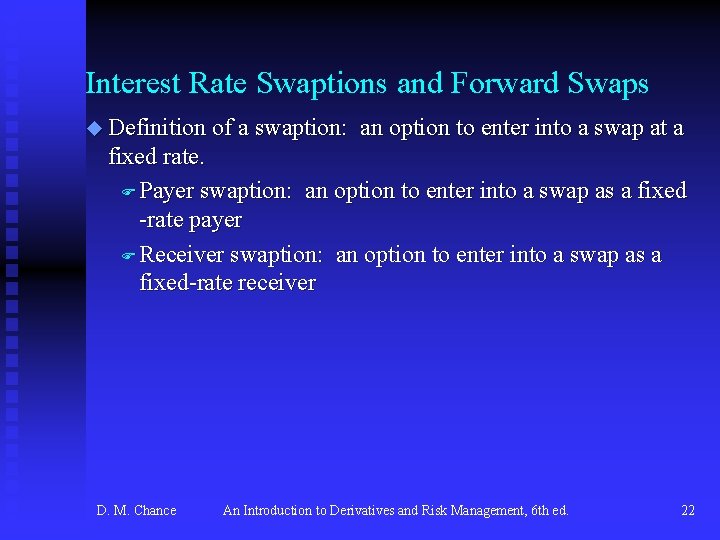 Interest Rate Swaptions and Forward Swaps u Definition of a swaption: an option to