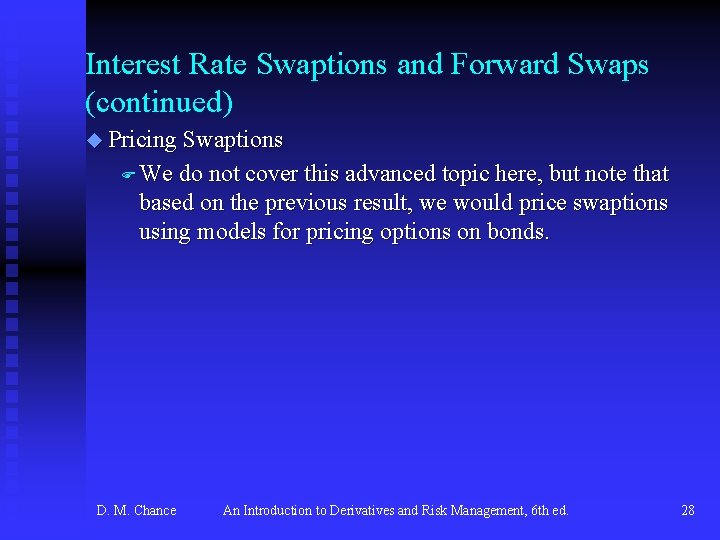 Interest Rate Swaptions and Forward Swaps (continued) u Pricing Swaptions F We do not