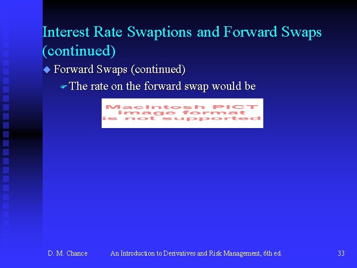 Interest Rate Swaptions and Forward Swaps (continued) u Forward Swaps (continued) F The D.