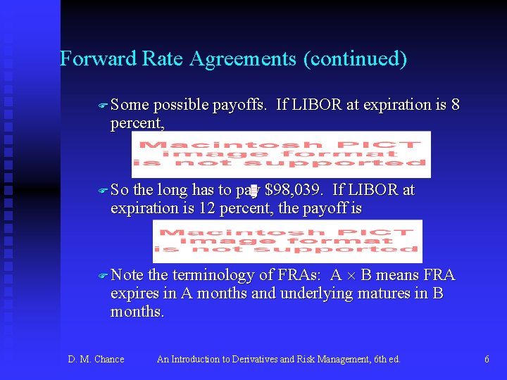 Forward Rate Agreements (continued) F Some possible payoffs. If LIBOR at expiration is 8