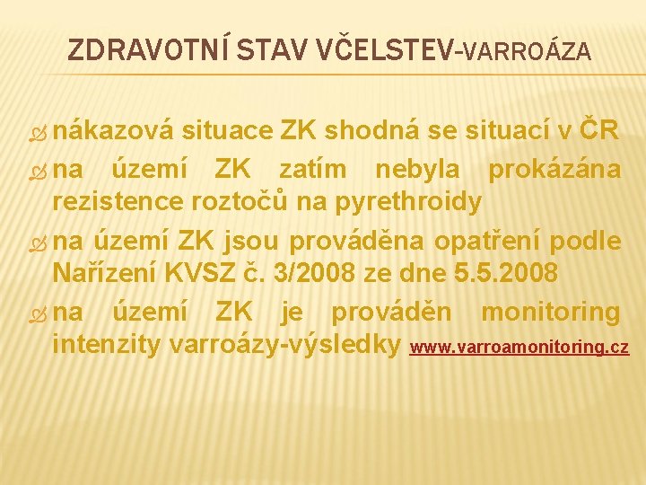 ZDRAVOTNÍ STAV VČELSTEV-VARROÁZA nákazová situace ZK shodná se situací v ČR na území ZK