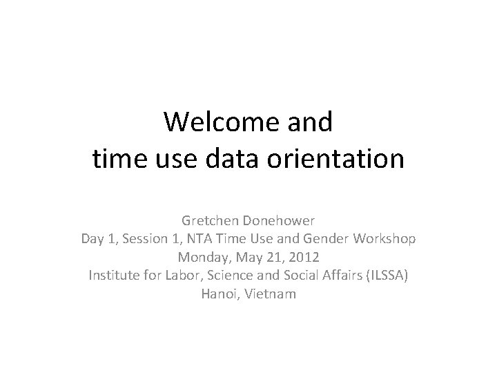 Welcome and time use data orientation Gretchen Donehower Day 1, Session 1, NTA Time