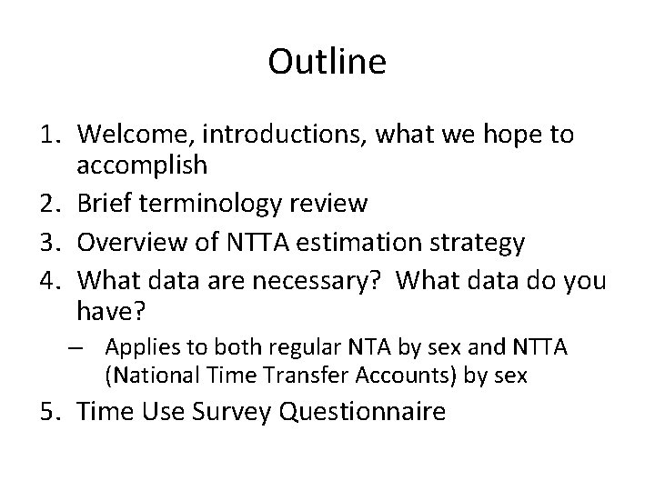 Outline 1. Welcome, introductions, what we hope to accomplish 2. Brief terminology review 3.