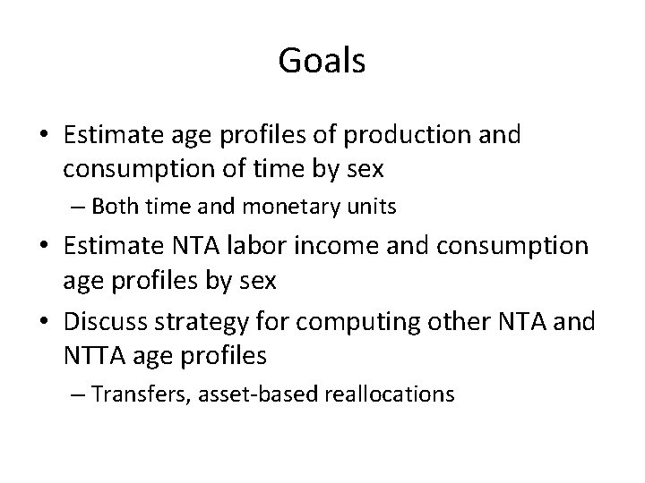 Goals • Estimate age profiles of production and consumption of time by sex –