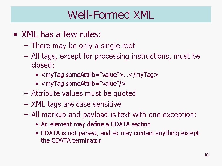 Well-Formed XML • XML has a few rules: – There may be only a