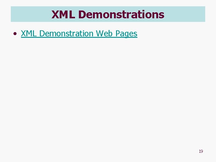 XML Demonstrations • XML Demonstration Web Pages 19 