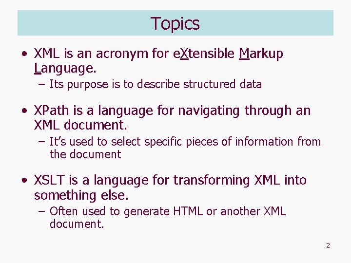 Topics • XML is an acronym for e. Xtensible Markup Language. – Its purpose