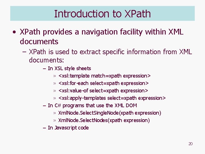 Introduction to XPath • XPath provides a navigation facility within XML documents – XPath