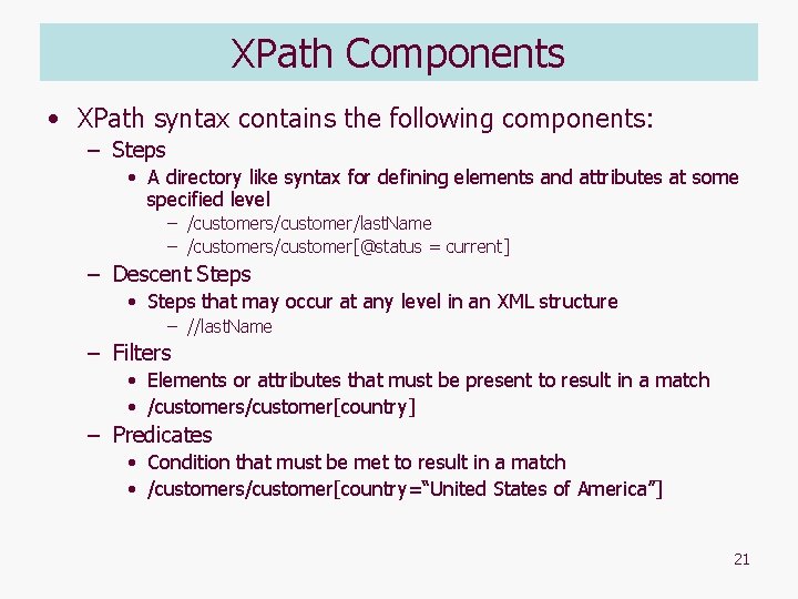 XPath Components • XPath syntax contains the following components: – Steps • A directory