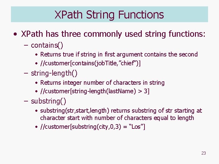XPath String Functions • XPath has three commonly used string functions: – contains() •