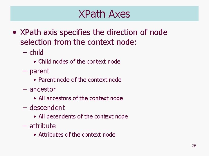 XPath Axes • XPath axis specifies the direction of node selection from the context