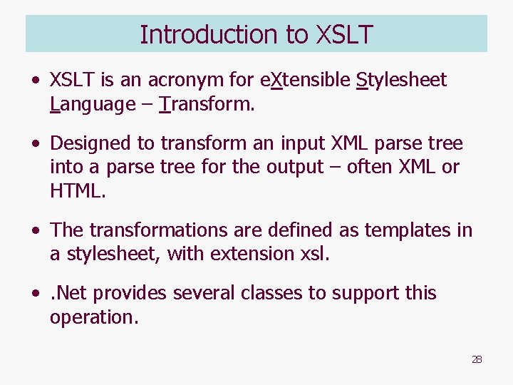 Introduction to XSLT • XSLT is an acronym for e. Xtensible Stylesheet Language –