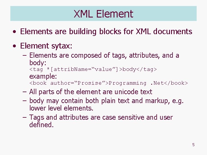 XML Element • Elements are building blocks for XML documents • Element sytax: –