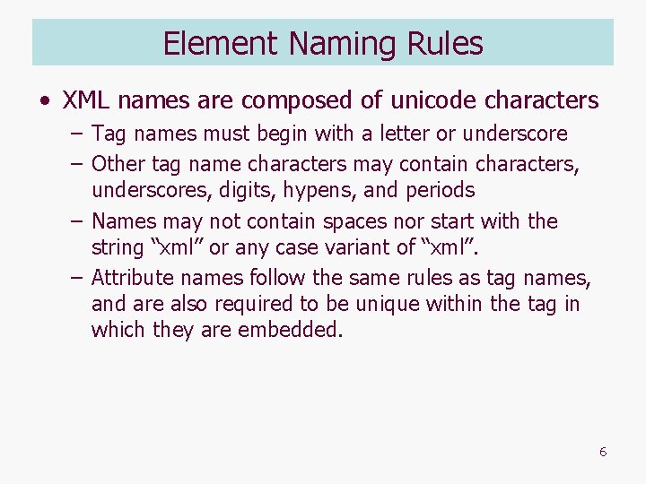 Element Naming Rules • XML names are composed of unicode characters – Tag names