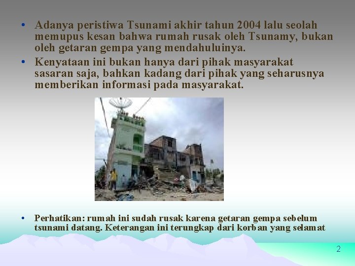  • Adanya peristiwa Tsunami akhir tahun 2004 lalu seolah memupus kesan bahwa rumah