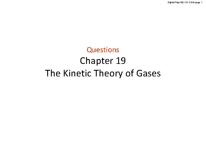 Aljalal-Phys 102 -131 -Ch 19 -page 1 Questions Chapter 19 The Kinetic Theory of