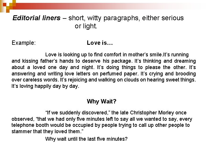 Editorial liners – short, witty paragraphs, either serious or light. Example: Love is… Love
