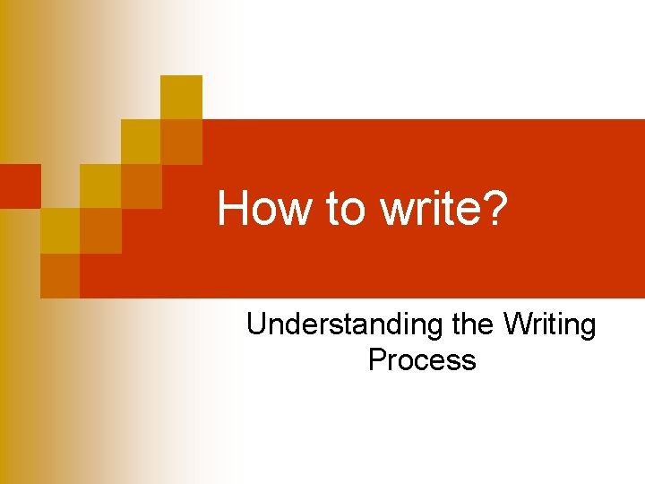 How to write? Understanding the Writing Process 