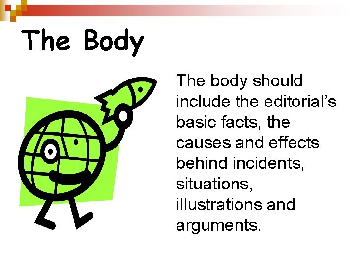 The Body The body should include the editorial’s basic facts, the causes and effects