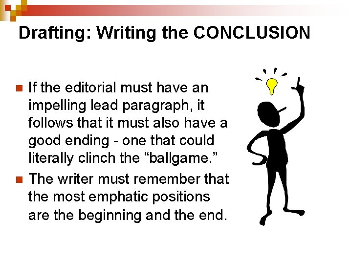 Drafting: Writing the CONCLUSION n n If the editorial must have an impelling lead