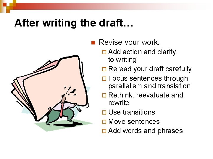 After writing the draft… n Revise your work. ¨ Add action and clarity to