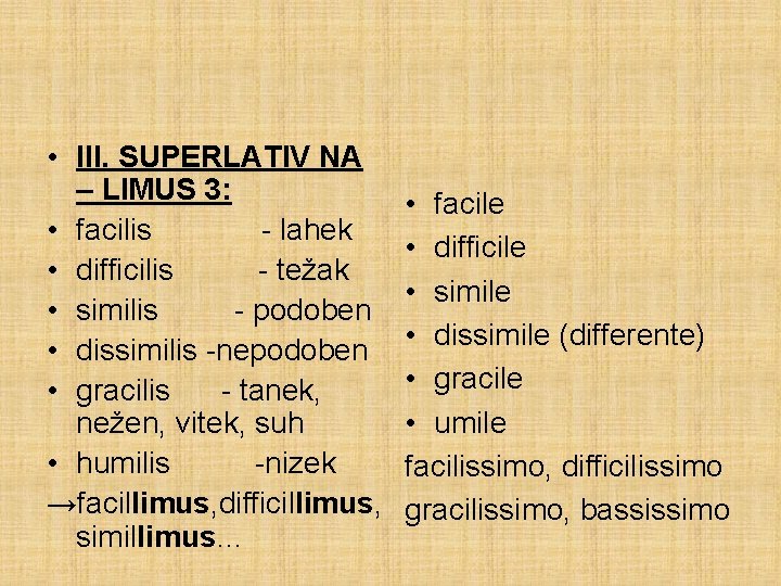  • III. SUPERLATIV NA – LIMUS 3: • facilis - lahek • difficilis