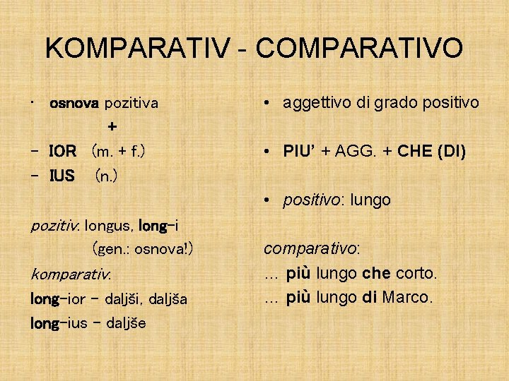 KOMPARATIV - COMPARATIVO • osnova pozitiva + - IOR (m. + f. ) -