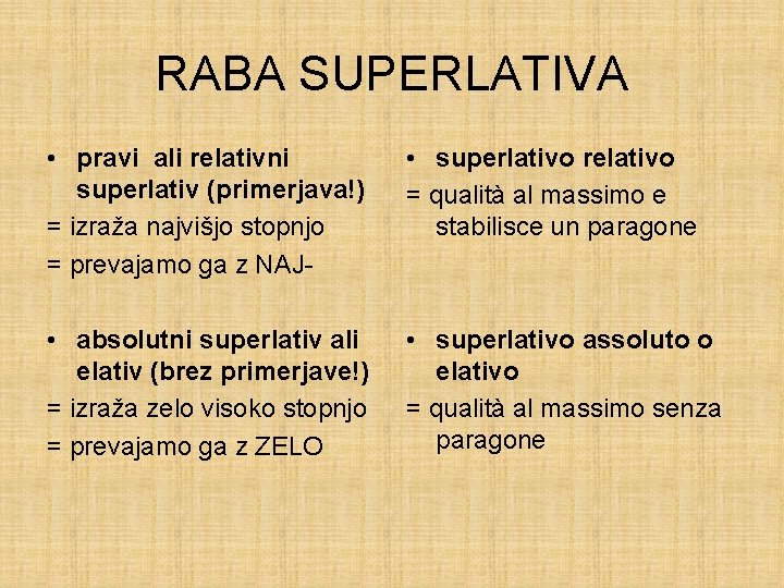 RABA SUPERLATIVA • pravi ali relativni superlativ (primerjava!) = izraža najvišjo stopnjo = prevajamo